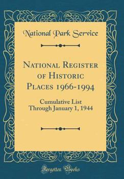 National Register of Historic Places 1966-1994: Cumulative List Through January 1, 1944 (Classic Reprint)