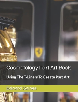 Paperback Cosmetology Part Art Book: Using The T-Liners To Create Part Art Book