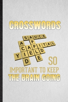 Crosswords So Important to Keep the Brain Going: Lined Notebook For Board Game Player. Ruled Journal For Crossword Lover Fan Team. Unique Student Teacher Blank Composition Great For School Writing