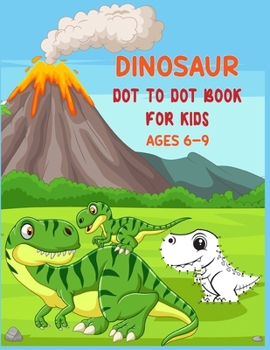 Paperback Dinosaur Dot to Dot Book For Kids Ages 6-9: Connect the dot Activities for Learning Book