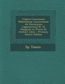 Paperback Codicis Ciceroniani Bibliothecae Laurentianae AB Hieronymo Lagomarsinio N. 32 Designati in Primo de Oratore Libro [Latin] Book