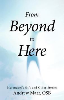 Paperback From Beyond to Here: Merendael's Gift and Other Stories Book