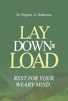 Paperback Lay Down the Load: Rest for Your Weary Mind Book