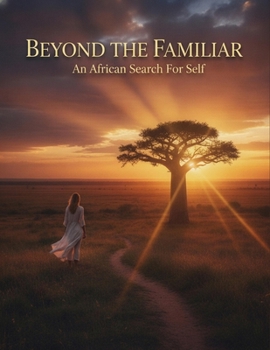 Beyond The Familiar: An African Search For Self