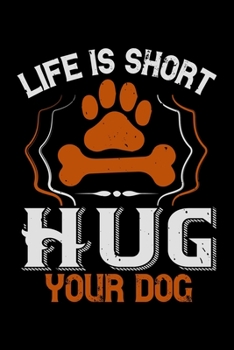 Paperback Life Is Short Hug Your Dog: Best dog quotes journal notebook for dog lovers for multiple purpose like writing notes, plans and ideas. Perfect dog Book