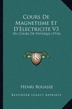 Cours De Magnetisme Et D'Electricite V3: Du Cours De Physique (1914)