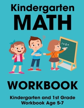 Paperback Kindergarten Math Workbook: Kindergarten and 1st Grade Workbook Age 5-7 Book