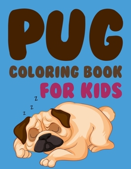 Pug Coloring Book For Kids: Pug Coloring Book For Adults