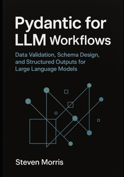 Paperback Pydantic for LLM Workflows: Data Validation, Schema Design, and Structured Outputs for Large Language Models Book