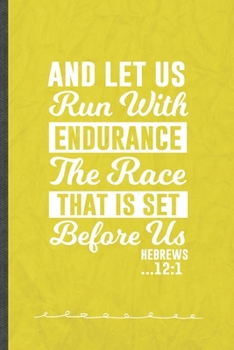 And Let Us Run with Endurance the Race That Is Set Before Us Hebrews 12:1: Jesus Love Funny Lined Notebook Journal For Blessed Christian, Unique Special Inspirational Birthday Gift 110 Pages