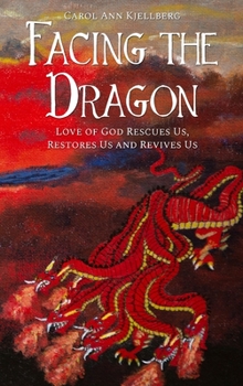 Hardcover Facing the Dragon: Love of God Rescues Us, Restores Us and Revives Us Book