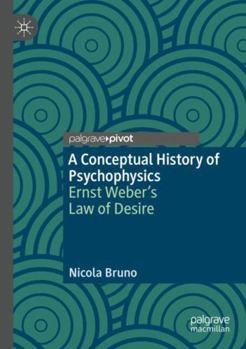 Paperback A Conceptual History of Psychophysics: Ernst Weber's Law of Desire Book