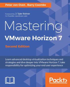 Paperback Mastering VMware Horizon 7 - Second Edition: Virtualization that can transform your organization Book