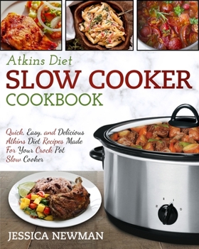 Paperback Atkins Diet Slow Cooker Cookbook: Quick, Easy, and Delicious Atkins Diet Recipes Made for Your Crock Pot Slow Cooker Book