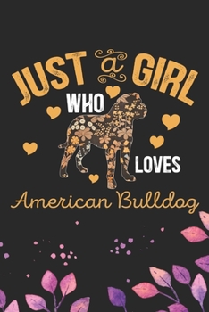 Paperback Just A Girl Who Loves American Bulldog: Cool American Bulldog Dog Journal Notebook - American Bulldog Puppy Lover Gifts - Funny American Bulldog Dog N Book