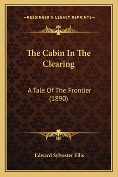 The Cabin In The Clearing: A Tale Of The Frontier