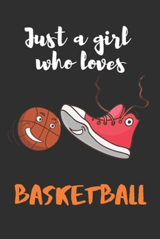 Paperback Just a Girl Who Loves Basketball: Cute Basketball Journal-Notebook Gift for basketball lovers: Lined Notebook Journal (6"x 9") Book