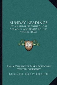 Paperback Sunday Readings: Consisting Of Eight Short Sermons, Addressed To The Young (1857) Book