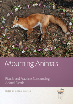 Hardcover Mourning Animals: Rituals and Practices Surrounding Animal Death Book