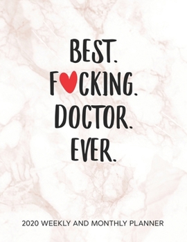 Paperback Best Fucking Doctor Ever 2020 Weekly And Monthly Planner: Humor Medical Doctors Appreciation Gift. 54 Weeks Calendar Appointment Schedule Tracker Orga Book