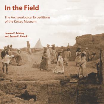 Paperback In the Field: The Archaeological Expeditions of the Kelsey Museum Book