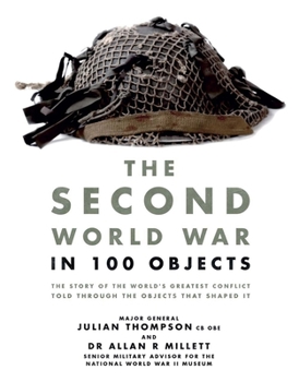Mass Market Paperback The Second World War in 100 Objects: The Story of the World's Greatest Conflict Told Through the Objects That Shaped It Book