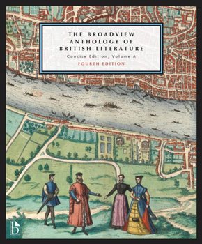 The Broadview Anthology of British Literature: Concise Volume a - Fourth Edition: The Medieval Period - The Renaissance and the Early Seventeenth Cent