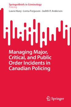 Managing Major, Critical, and Public Order Incidents in Canadian Policing (SpringerBriefs in Criminology)