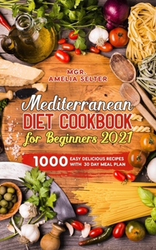 Paperback Mediterranean Diet Cookbook for Beginners 2021: 1000 easy delicious recipes with 30 Day Meal Plan Book