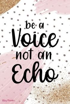 Paperback Be A Voice Not An Echo: Blog Planner Notebook Journal Composition Blank Lined Diary Notepad 120 Pages Paperback Book