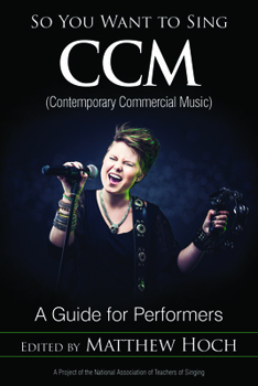 So You Want to Sing CCM (Contemporary Commercial Music): A Guide for Performers