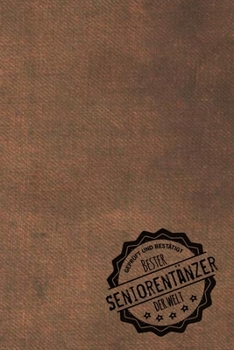 Paperback Gepr?ft und Best?tigt bester Seniorent?nzer der Welt: Notizbuch f?r den Mann, dessen Hobby Seniorentanz ist - Geschenkidee - Geschenke - Geschenk [German] Book