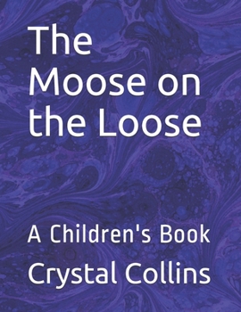 Paperback The Moose on the Loose: A Children's Book