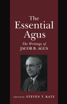 Hardcover The Essential Agus: The Writings of Jacob B. Agus Book