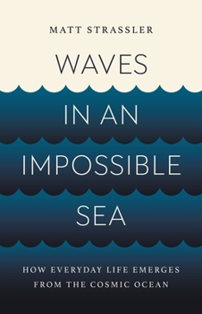 Hardcover Waves in an Impossible Sea: How Everyday Life Emerges from the Cosmic Ocean Book