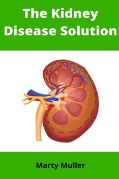 Paperback The Kidney Disease Solution: A Step-by-Step Guide to Reversing Kidney Disease Naturally Book