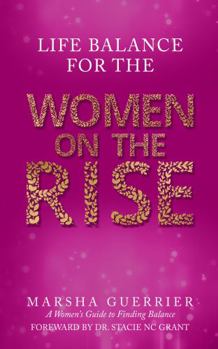 Paperback Life Balance for the Women on the Rise: A Women's Guide to Finding Balance Book
