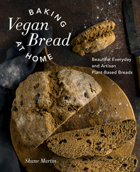 Hardcover Baking Vegan Bread at Home: Beautiful Everyday and Artisan Plant-Based Breads Book