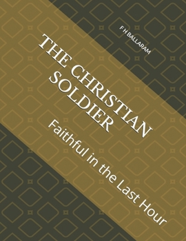 Paperback The Christian Soldier: Faithful in the Last Hour Book