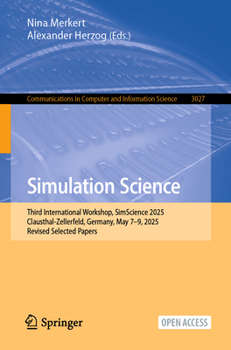Paperback Simulation Science: Third International Workshop, Simscience 2025, Clausthal-Zellerfeld, Germany, May 7-9, 2025, Revised Selected Papers Book
