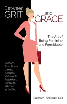 Paperback Between Grit and Grace: The Art of Being Feminine and Formidable Book