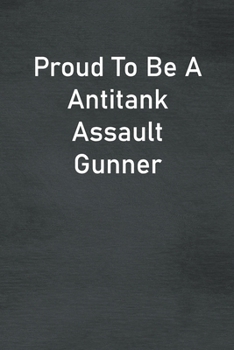 Paperback Proud To Be A Antitank Assault Gunner: Lined Notebook For Men, Women And Co Workers Book