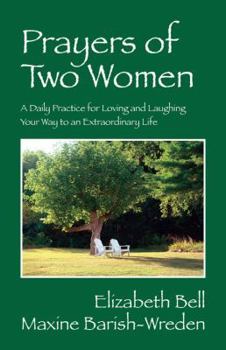 Paperback Prayers of Two Women: A Daily Practice for Loving and Laughing Your Way to an Extraordinary Life Book