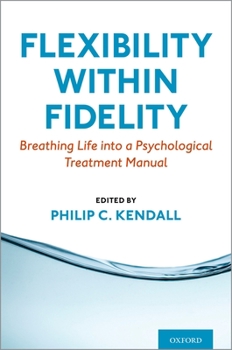 Paperback Flexibility Within Fidelity: Breathing Life Into a Psychological Treatment Manual Book