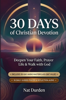 30 Days of Christian Devotion: The Simple System to Deepen Your Faith, Prayer Life & Walk with God