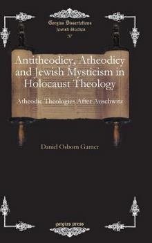 Hardcover Antitheodicy, Atheodicy and Jewish Mysticism in Holocaust Theology Book