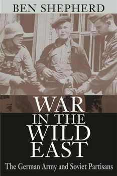 Hardcover War in the Wild East: The German Army and Soviet Partisans Book