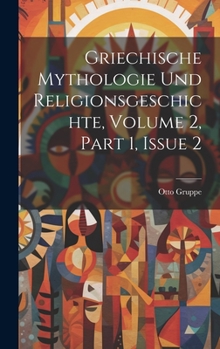 Hardcover Griechische Mythologie Und Religionsgeschichte, Volume 2, part 1, issue 2 [German] Book