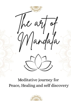 The Art of Mandala: Meditative Journey for Peace, Healing and Self-discovery