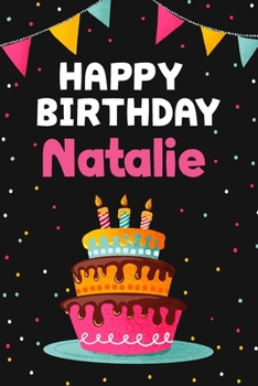 Happy Birthday Natalie: Cool Personalized First Name Notebook , 6x9 blank lined journal , 120 pages - an Appreciation Gift - Gift for Women/Girls, Unique Present, Birthday gift idea